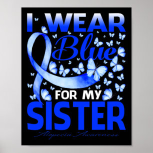 I Wear Bule For My Sister Alopecia Awareness Poster