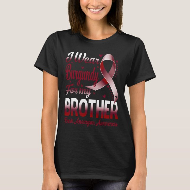 I Wear Burgundy For My Brother Brain Aneurysm Awar T-Shirt (Front)