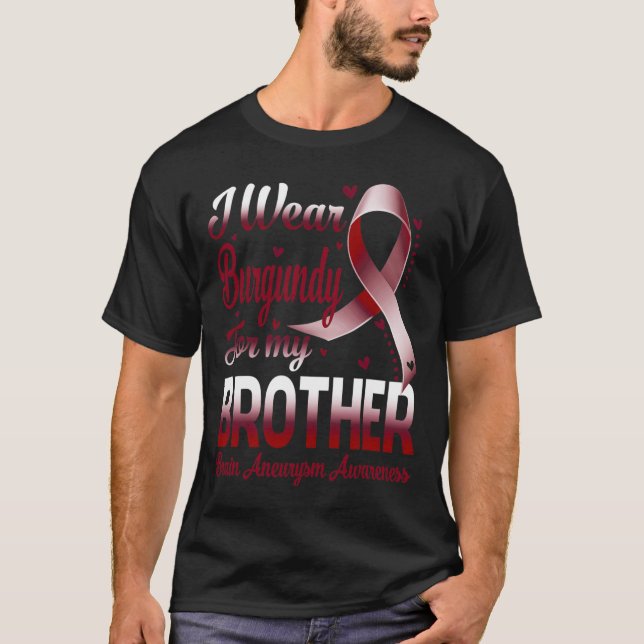 I Wear Burgundy For My Brother Brain Aneurysm Awar T-Shirt (Front)