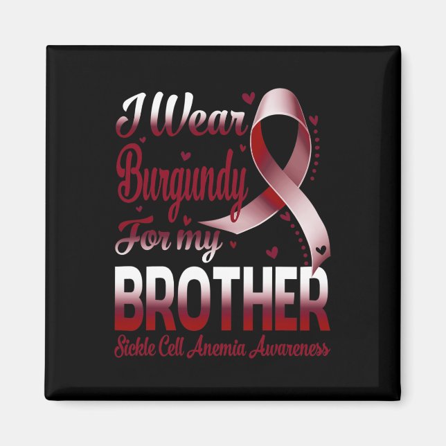 I Wear Burgundy For My Brother Sickle Cell Anaemia Magnet (Front)