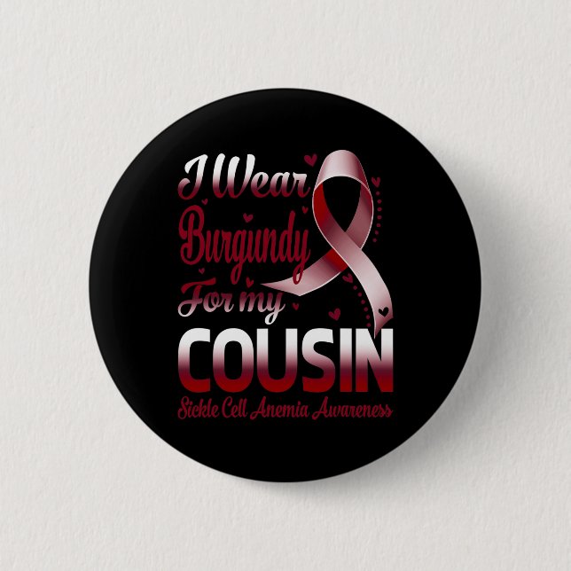 I Wear Burgundy For My Cousin Sickle Cell Anaemia  6 Cm Round Badge (Front)
