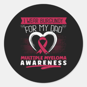 I Wear Burgundy For My Dad Multiple Myeloma Awaren Classic Round Sticker