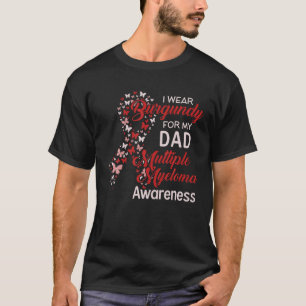 I wear Burgundy for my Dad Multiple Myeloma Awaren T-Shirt
