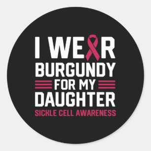 I Wear Burgundy for My Daughter Sickle Cell Anaemi Classic Round Sticker
