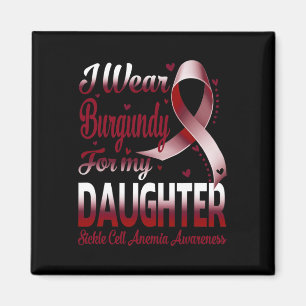 I Wear Burgundy For My Daughter Sickle Cell Anaemi Magnet
