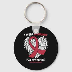 I Wear Burgundy For My Friend Brain Aneurysm Aware Key Ring