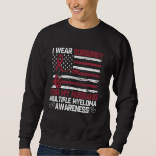 I Wear Burgundy For My Husband Multiple Myeloma Aw Sweatshirt