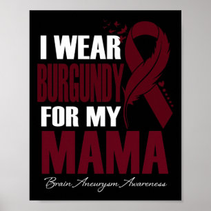I Wear Burgundy For My Mama Brain Aneurysm Awarene Poster