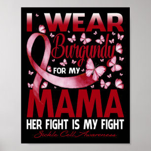 I Wear Burgundy For My Mama Sickle Cell Awareness  Poster