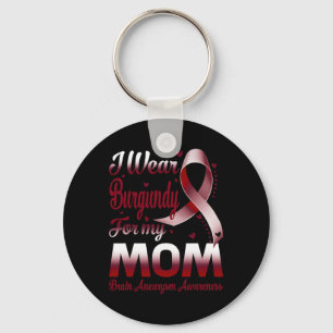 I Wear Burgundy For My Mum Brain Aneurysm Awarenes Key Ring