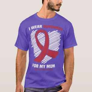 I Wear Burgundy For My Mum Brain Aneurysm Awarenes T-Shirt