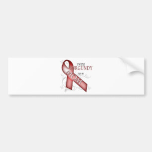 I Wear Burgundy for my Mum Bumper Sticker