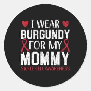 I Wear Burgundy For My Mummy Sickle Cell Awareness Classic Round Sticker
