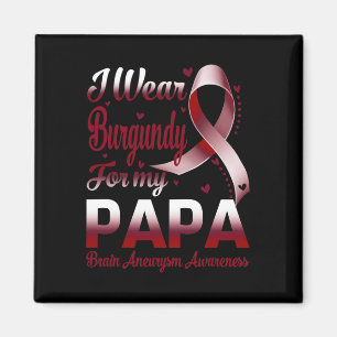 I Wear Burgundy For My Papa Brain Aneurysm Awarene Magnet
