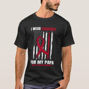 I Wear Burgundy For My Papa Multiple Myeloma Aware T-Shirt