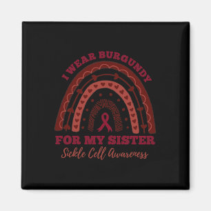 I Wear Burgundy For My Sister Rainbow Sickle Cell Magnet
