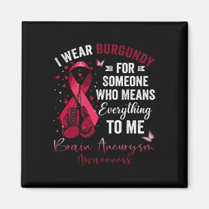 I Wear Burgundy For Someone Brain Aneurysm Awarene Magnet