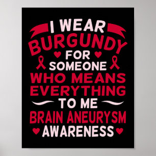 I Wear Burgundy For Someone Brain Aneurysm Awarene Poster