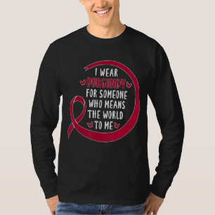 I Wear Burgundy For Someone Who Means The World To T-Shirt