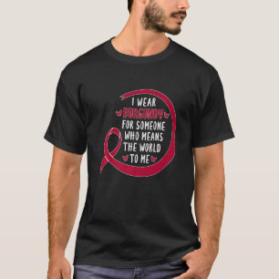 I Wear Burgundy For Someone Who Means The World To T-Shirt