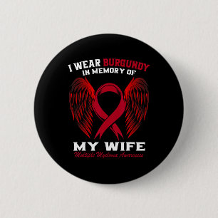 I Wear Burgundy In Memory Of Wife Multiple Myeloma 6 Cm Round Badge