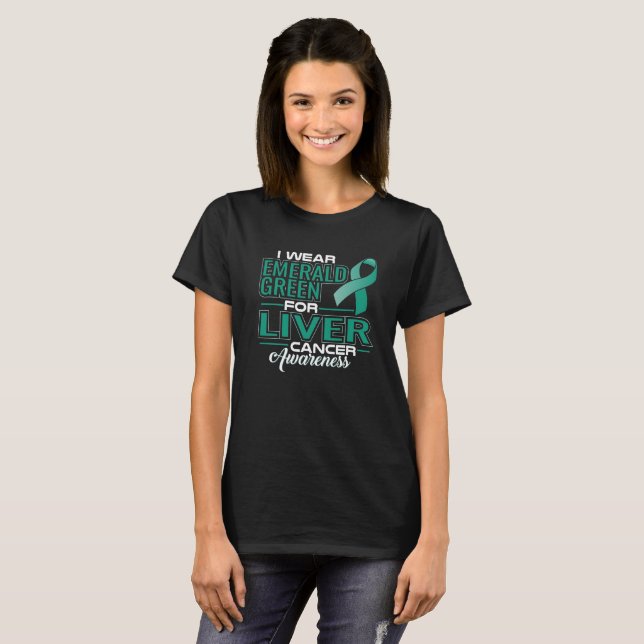 I WEAR EMERALD GREEN FOR LIVER CANCER AWARENESS T-Shirt (Front Full)