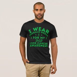 I Wear Emerald Green For Liver Cancer Custom  T-Shirt