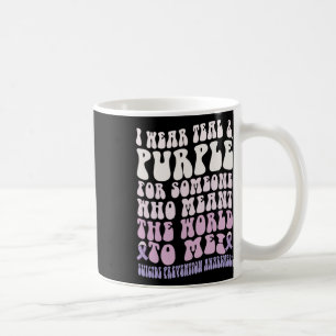I Wear For Someone Who Meant World To Me Suicide P Coffee Mug