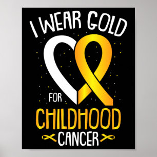 I Wear Gold For Childhood Cancer Awareness Warrior Poster