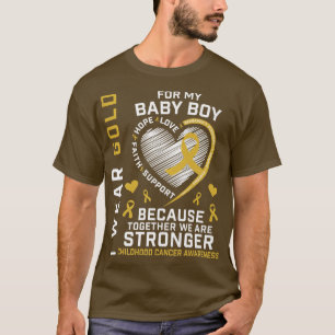 I Wear Gold For My Baby Boy Son Childhood Cancer A T-Shirt