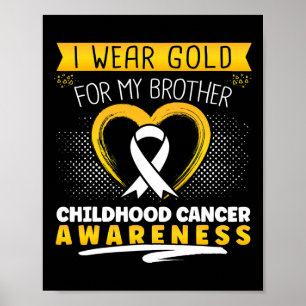 I Wear Gold For My Brother Heart  Childhood Cancer Poster