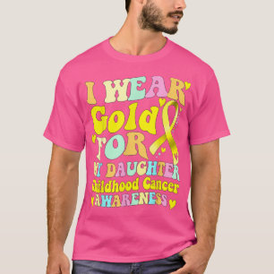 I Wear Gold For My Daughter Childhood Cancer Aware T-Shirt
