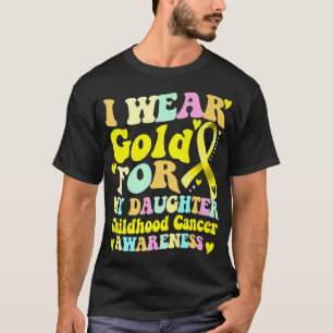 I Wear Gold For My Daughter Childhood Cancer Aware T-Shirt