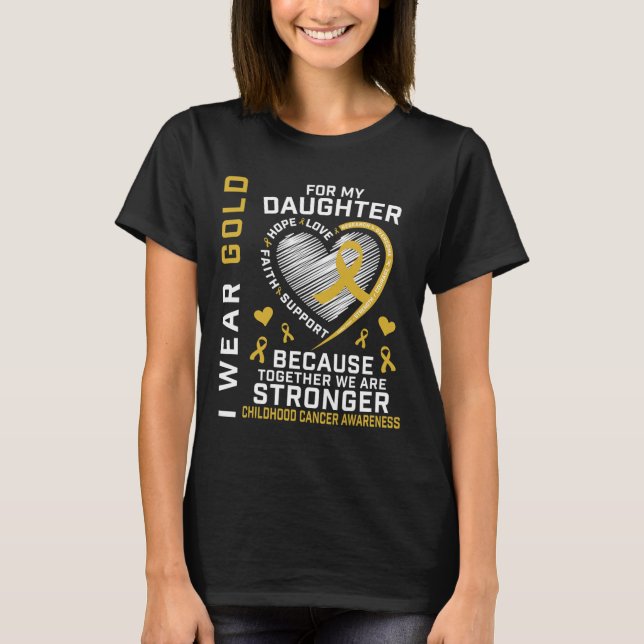 I Wear Gold For My Daughter Childhood Cancer Paren T-Shirt (Front)