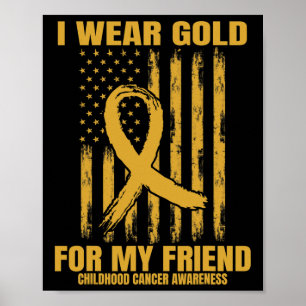 I Wear Gold For My Friend Childhood Cancer Awarene Poster