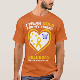 I Wear Gold For My Friend Childhood Cancer Awarene T-Shirt