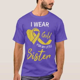 I Wear Gold For My Little Sister Childhood Cancer  T-Shirt