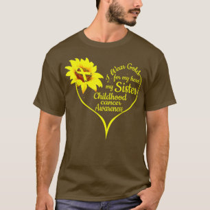 I Wear Gold For My Sister Childhood Cancer Awarene T-Shirt