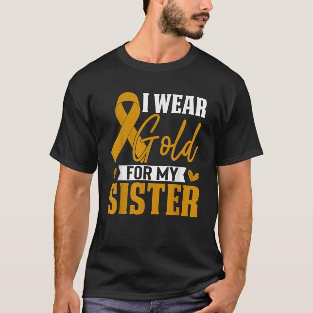 I Wear Gold For My Sister Childhood Cancer Awarene T-Shirt (Front)