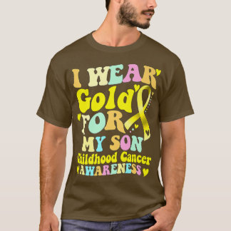 I Wear Gold For My Son Childhood Cancer Awareness  T-Shirt