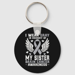 I Wear Gray In Memory Of My Sister Brain Cancer Aw Key Ring