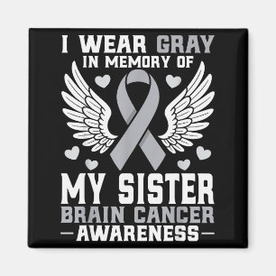 I Wear Gray In Memory Of My Sister Brain Cancer Aw Magnet