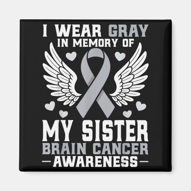 I Wear Gray In Memory Of My Sister Brain Cancer Aw Magnet (Front)