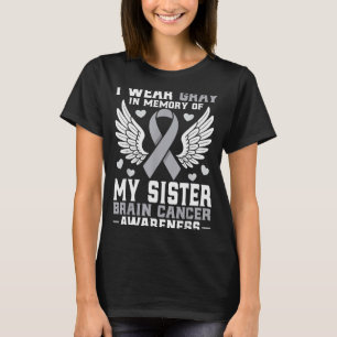 I Wear Gray In Memory Of My Sister Brain Cancer Aw T-Shirt
