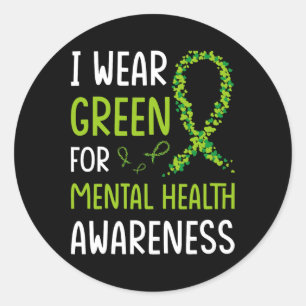 I Wear Green For Mental Health Awareness Month 6 Classic Round Sticker