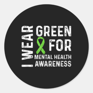 I Wear Green For Mental Health Awareness Month Classic Round Sticker