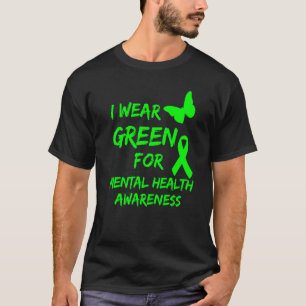 I Wear Green For Mental Health Awareness Month dis T-Shirt