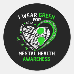 I Wear Green For Mental Health Awareness Month Gre Classic Round Sticker