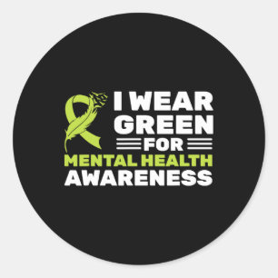 I Wear Green For Mental Health Awareness Month Gre Classic Round Sticker