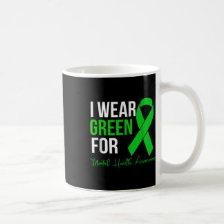 I Wear Green For Mental Health Awareness Month Gre Coffee Mug